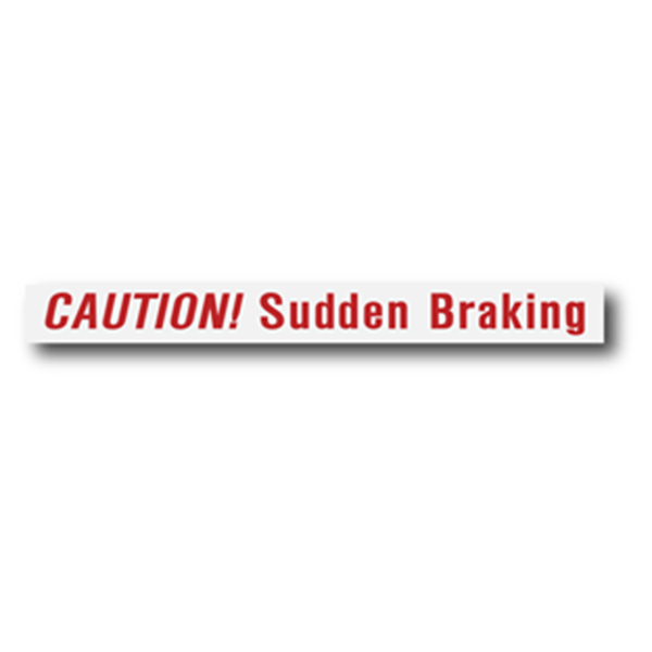 CAUTION! Sudden Braking